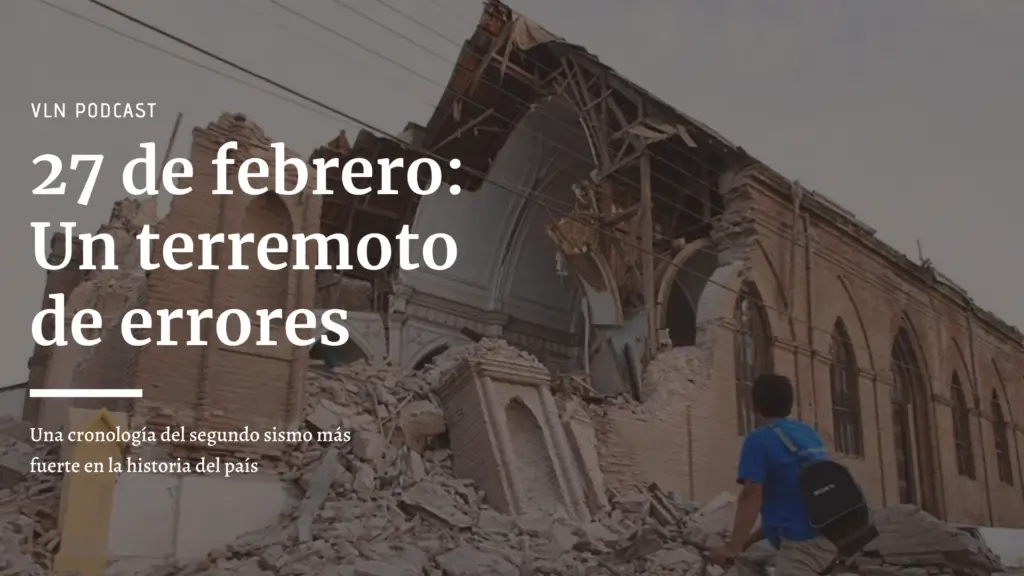 PODCAST | 27 de febrero: Un terremoto de errores