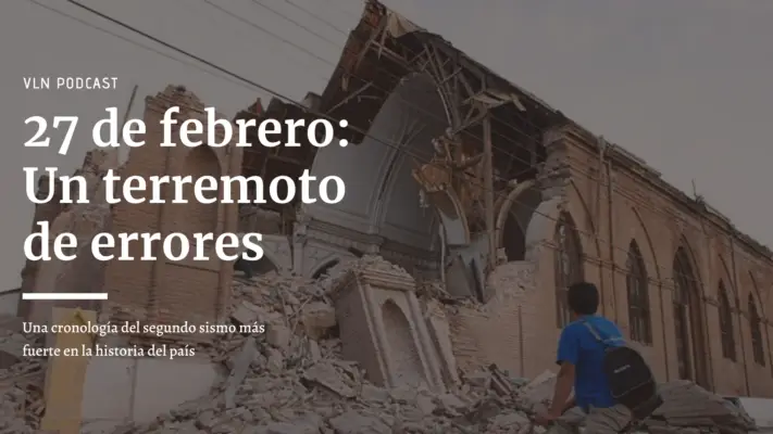 PODCAST | 27 de febrero: Un terremoto de errores